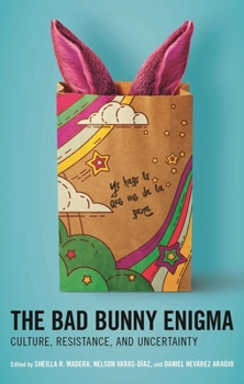 The Bad Bunny Enigma: Culture, Resistance, and Uncertainty (Extreme Sounds Studies: Global Socio-Cultural Explorations)