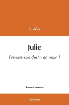 Paperback Julie: Prendre son destin en main ! [French] Book