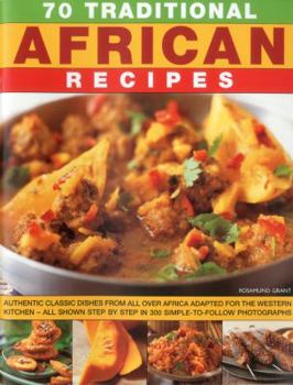 Paperback 70 Traditional African Recipes: Authentic Classic Dishes from All Over Africa Adapted for the Western Kitchen - All Shown Step by Step in 300 Simple-T Book