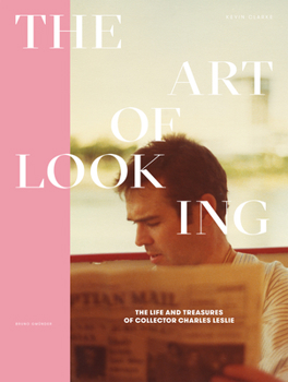 Hardcover The Art of Looking: The Life and Treasures of Collector Charles Leslie Book