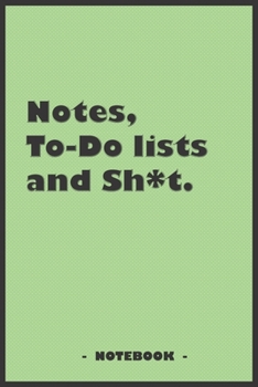 Notes, To-do lists and Sh*t - Notebook to write down your notes and organize your tasks: 6"x9" notebook with 110 blank lined pages