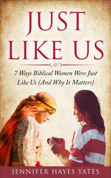 Paperback Just Like Us: 7 Ways Biblical Women Were Just Like Us (And Why It Matters) Book