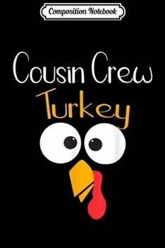 Composition Notebook: Cousin Crew Turkey Matching Family Thanksgiving Party  Journal/Notebook Blank Lined Ruled 6x9 100 Pages