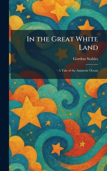 In the Great White Land: A Tale of the Antarctic Ocean