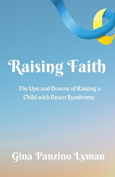 Paperback Raising Faith: The Ups and Downs of Raising a Child with Down Syndrome Book