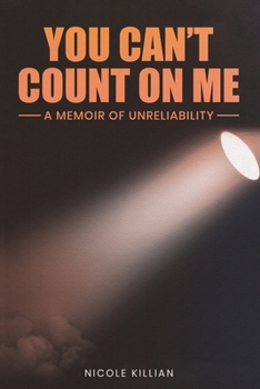 You Can't Count On Me: A Memoir of Unreliability