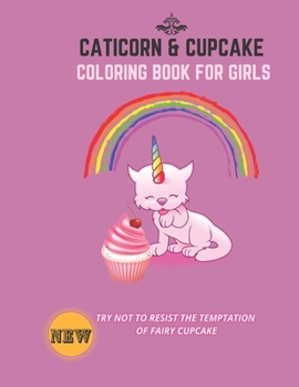 CATICORN AND CUPCAKE COLORING BOOK FOR GIRLS: Desserts and caticorn coloring book for Kids Ages 4-8