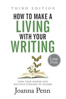 Paperback How to Make a Living with Your Writing Third Edition: Turn Your Words into Multiple Streams Of Income [Large Print] Book