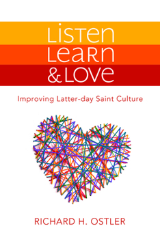 Paperback Listen, Learn & Love: Improving Latter-Day Saint Culture: Improving Latter-Day Saint Culture Book
