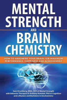 Paperback Mental Strength and Brain Chemistry: How to Hardwire Your Brain for Maximum Performance, Happiness and Achievement Book