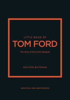 Hardcover Little Book of Tom Ford: The Story of the Iconic Brand Book