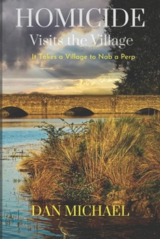 Paperback HOMICIDE VISITS the VILLAGE: It Takes a Village to Nab a Perp Book