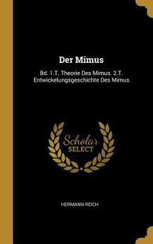 Hardcover Der Mimus: Bd. 1.T. Theorie Des Mimus. 2.T. Entwickelungsgeschichte Des Mimus [German] Book