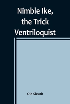 Paperback Nimble Ike, the Trick Ventriloquist: A Rousing Tale of Fun and Frolic Book