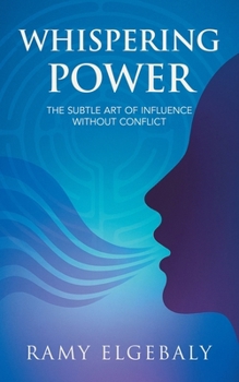 Paperback Whispering Power: The Subtle Art of Influence Without Conflict Book