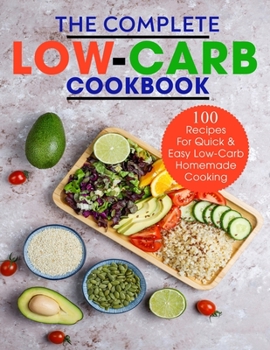 Paperback The Complete Low-Carb Cookbook: 100 Recipes For Quick & Easy Low-Carb Homemade Cooking Book