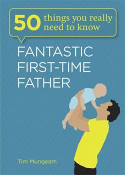 Paperback Fantastic First-Time Father (50 Things You Really Need to Know) Book