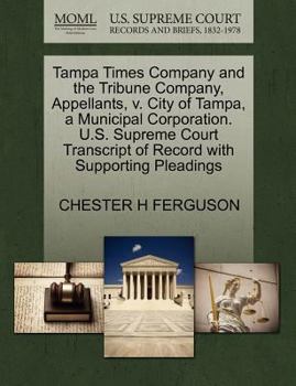 Paperback Tampa Times Company and the Tribune Company, Appellants, V. City of Tampa, a Municipal Corporation. U.S. Supreme Court Transcript of Record with Suppo Book