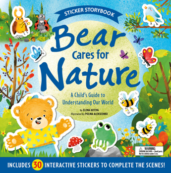Paperback Bear Cares for Nature: A Child's Guide to Understanding Our World - Includes 30 Interactive Stickers to Complete the Scenes! Book