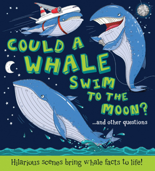 Hardcover Could a Whale Swim to the Moon?: Hilarious Scenes Bring Whale Facts to Life! Book