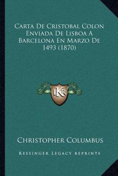 Paperback Carta De Cristobal Colon Enviada De Lisboa A Barcelona En Marzo De 1493 (1870) [Spanish] Book