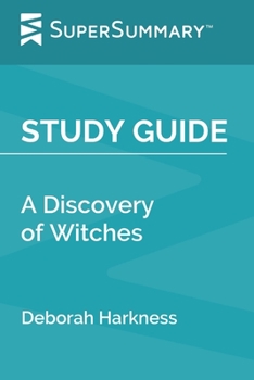 Study Guide: A Discovery of Witches by Deborah Harkness (SuperSummary)