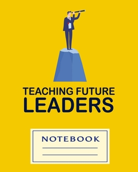 Paperback Teaching Future Leaders: Carefully crafted journal and planner layouts that cover TEACHER'S everything from daily, weekly and monthly planning, Book