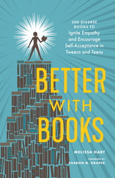 Paperback Better with Books: 500 Diverse Books to Ignite Empathy and Encourage Self-Acceptance in Tweens and Teens Book