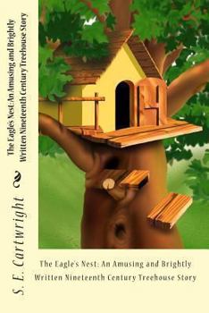 Paperback The Eagle's Nest: An Amusing and Brightly Written Nineteenth Century Treehouse Story Book
