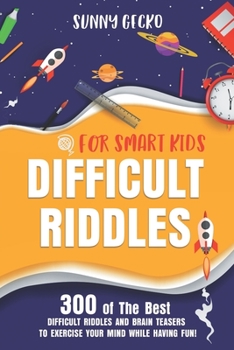 Paperback Difficult Riddles for Smart Kids: 300 Awesome and Challenging Riddles, Trick Questions, and Brain Teasers to Exercise Your Mind While Having Fun! Book