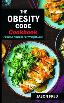 Paperback The Obesity Code Cookbook: Foods & Recipes for Weight Loss Book