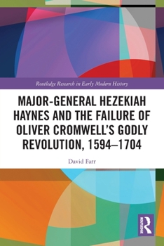 Paperback Major-General Hezekiah Haynes and the Failure of Oliver Cromwell's Godly Revolution, 1594-1704 Book