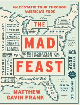 Hardcover The Mad Feast: An Ecstatic Tour Through America's Food Book