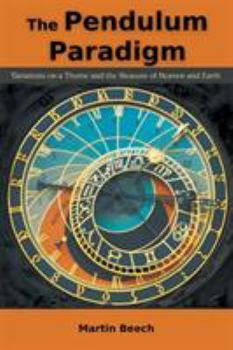 Paperback The Pendulum Paradigm: Variations on a Theme and the Measure of Heaven and Earth Book