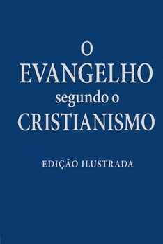 O Evangelho segundo o Cristianismo (Portuguese Edition)