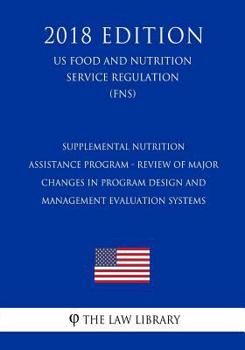Paperback Supplemental Nutrition Assistance Program - Review of Major Changes in Program Design and Management Evaluation Systems (US Food and Nutrition Service Book
