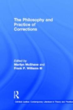 The Philosophy and Practice of Corrections (Criminal Justice - Contemporary Literature in Theory and Practice , Vol 4)