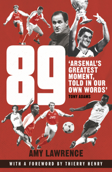 Paperback 89: Arsenal's Greatest Moment, Told in Our Own Words Book