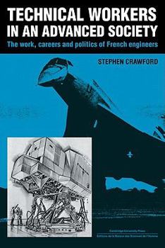 Paperback Technical Workers in an Advanced Society: The Work, Careers and Politics of French Engineers Book