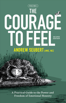 Paperback The Courage to Feel: A Practical Guide to the Power and Freedom of Emotional Honesty Book