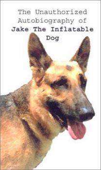 Paperback The Unauthorized Autobiography of Jake The Inflatable Dog Book