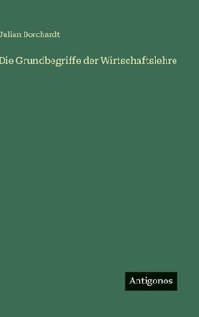 Hardcover Die Grundbegriffe der Wirtschaftslehre [German] Book