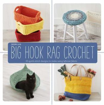 Paperback Big Hook Rag Crochet: 25 Quick-Stitch Designs to Make Using Leftover Fabric Book