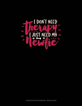 Paperback I Don't Need Therapy I Just Need My Newfie: Composition Notebook: Wide Ruled Book