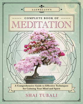 Paperback Llewellyn's Complete Book of Meditation: A Comprehensive Guide to Effective Techniques for Calming Your Mind and Spirit Book