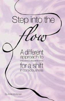 Paperback Step Into The Flow: A Different Approach to Expand Awareness for a Shift in Consciousness Book