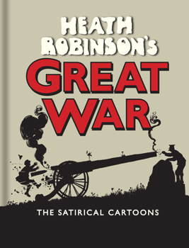Hardcover Heath Robinson's Great War: The Satirical Cartoons Book