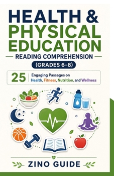 HEALTH & PHYSICAL EDUCATION READING COMPREHENSION (GRADES 6–8): 25 Engaging Passages on Health, Fitness, Nutrition, and Wellness