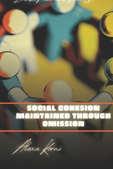 Social cohesion maintained through omission: Invisible Patterns of Social Life