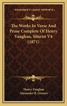 Hardcover The Works In Verse And Prose Complete Of Henry Vaughan, Silurist V4 (1871) Book